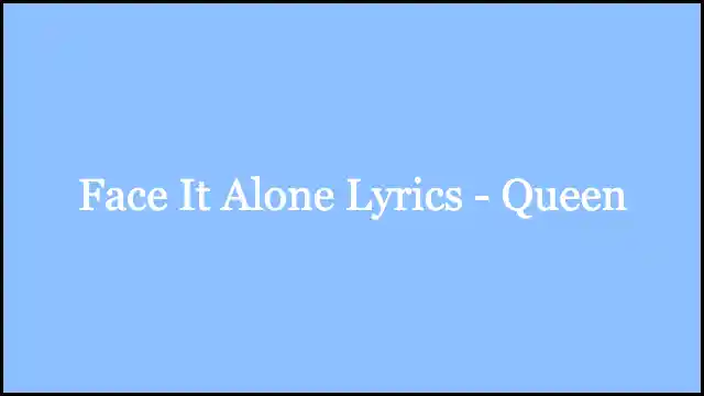 Face It Alone Lyrics - Queen