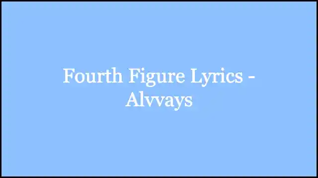 Fourth Figure Lyrics - Alvvays