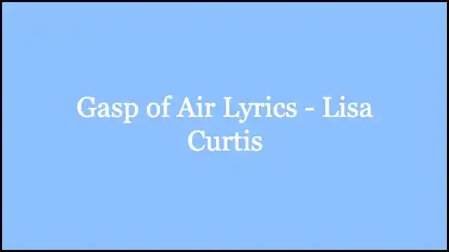 Gasp of Air Lyrics - Lisa Curtis
