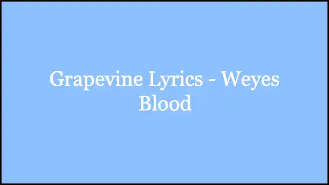 Grapevine Lyrics - Weyes Blood