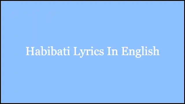 Habibati Lyrics In English