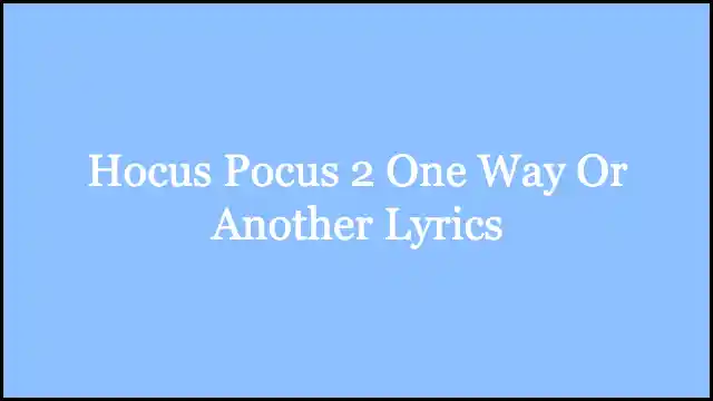 Hocus Pocus 2 One Way Or Another Lyrics