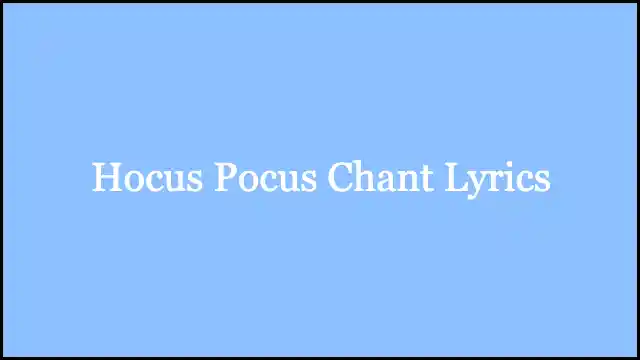 Hocus Pocus Chant Lyrics