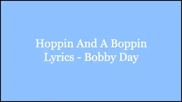 Hoppin And A Boppin Lyrics - Bobby Day