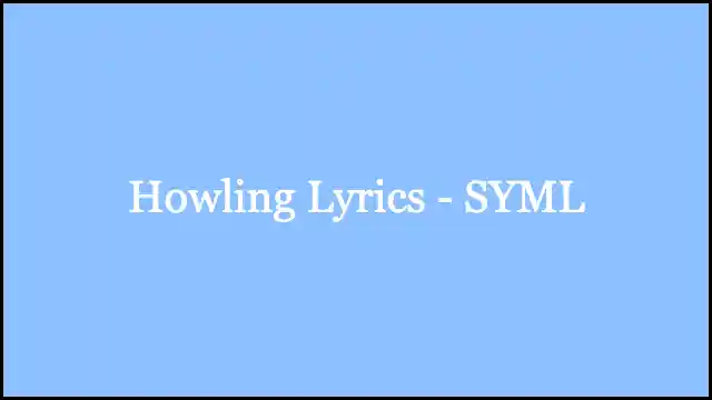 Howling Lyrics - SYML