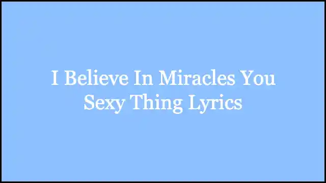 I Believe In Miracles You Sexy Thing Lyrics