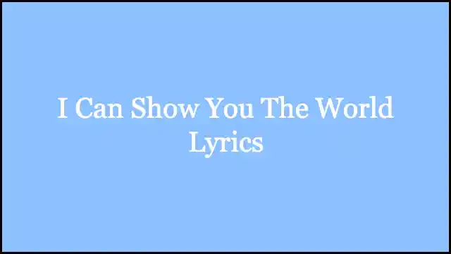 I Can Show You The World Lyrics