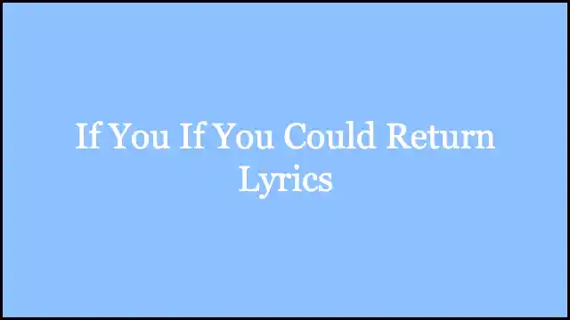 If You If You Could Return Lyrics
