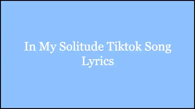 In My Solitude Tiktok Song Lyrics