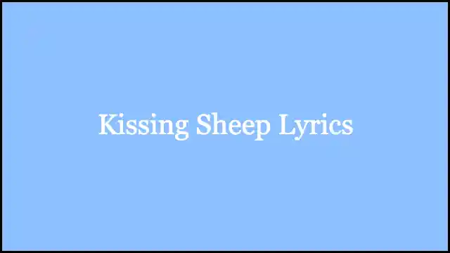 Kissing Sheep Lyrics