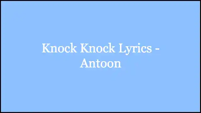 Knock Knock Lyrics - Antoon