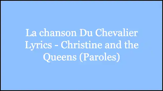 La chanson Du Chevalier Lyrics - Christine and the Queens (Paroles)