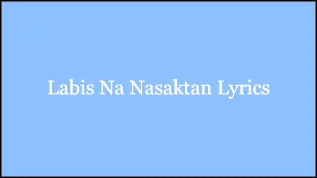 Labis Na Nasaktan Lyrics
