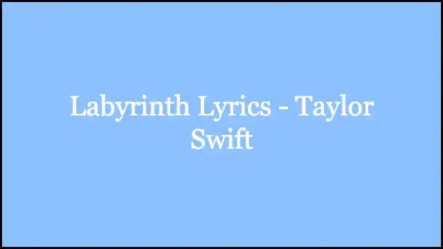 Labyrinth Lyrics - Taylor Swift