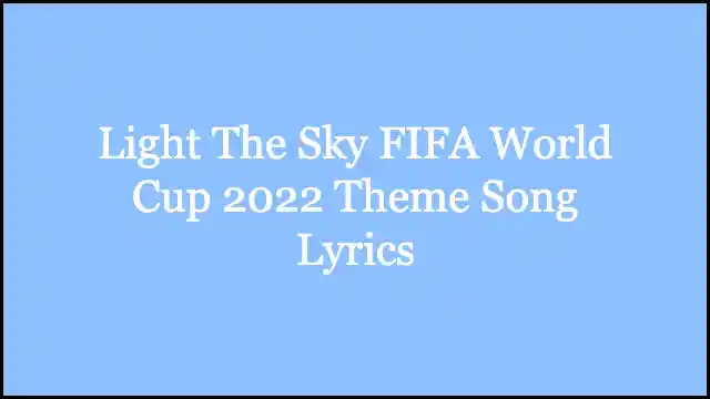 Light The Sky FIFA World Cup 2022 Theme Song Lyrics