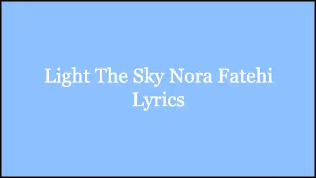 Light The Sky Nora Fatehi Lyrics