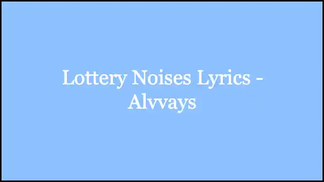 Lottery Noises Lyrics - Alvvays