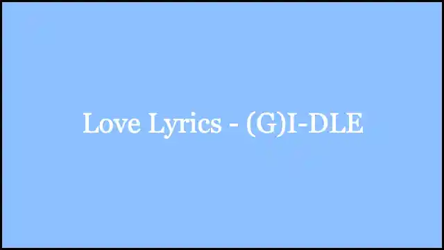 Love Lyrics - (G)I-DLE