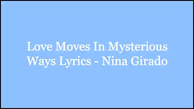 Love Moves In Mysterious Ways Lyrics – Nina Girado