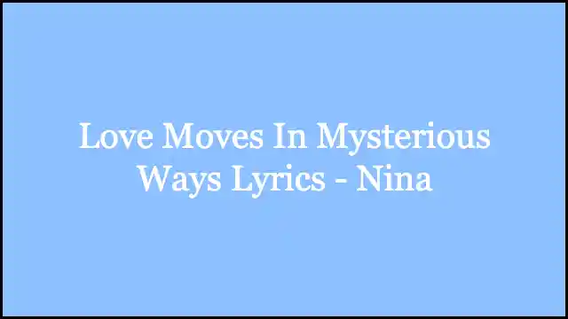 Love Moves In Mysterious Ways Lyrics - Nina