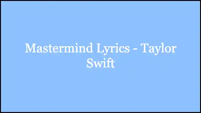 Mastermind Lyrics - Taylor Swift