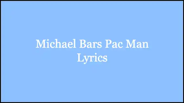 Michael Bars Pac Man Lyrics