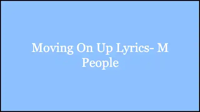 Moving On Up Lyrics- M People
