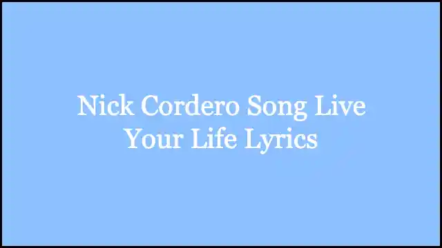 Nick Cordero Song Live Your Life Lyrics
