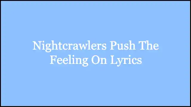 Nightcrawlers Push The Feeling On Lyrics