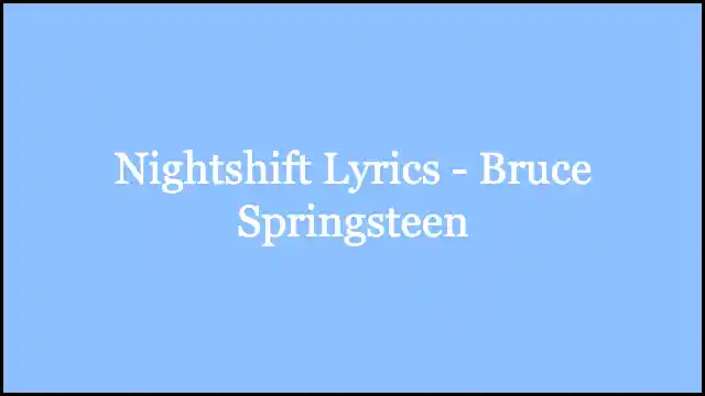 Nightshift Lyrics - Bruce Springsteen