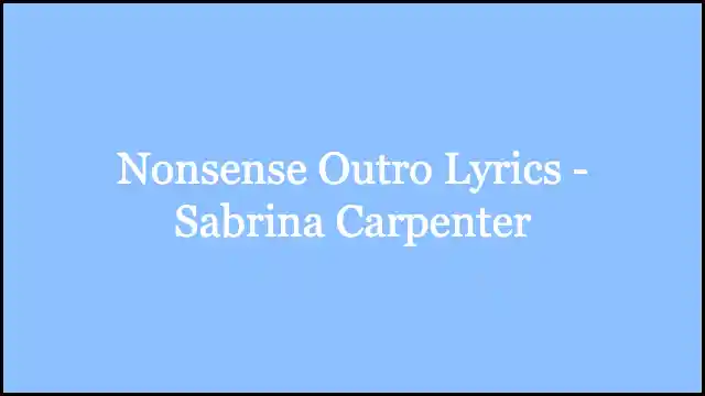 Nonsense Outro Lyrics - Sabrina Carpenter