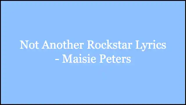 Not Another Rockstar Lyrics - Maisie Peters