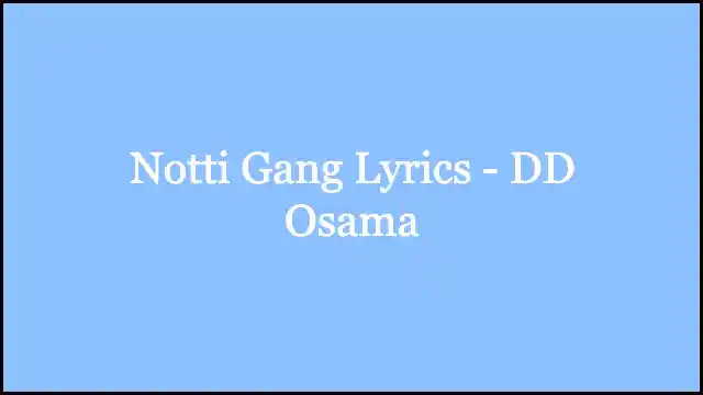 Notti Gang Lyrics - DD Osama