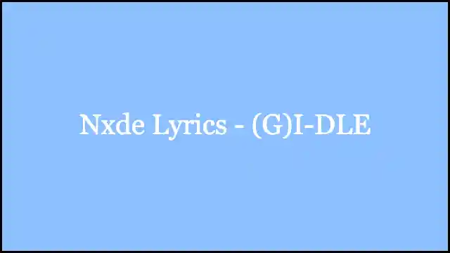 Nxde Lyrics - (G)I-DLE