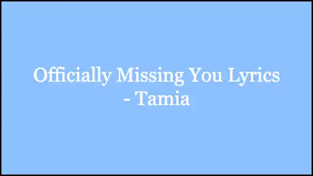 Officially Missing You Lyrics - Tamia