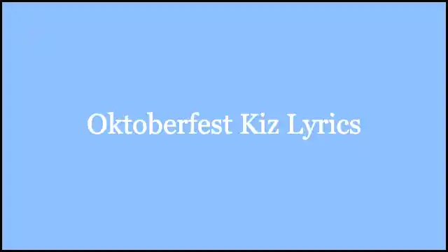 Oktoberfest Kiz Lyrics