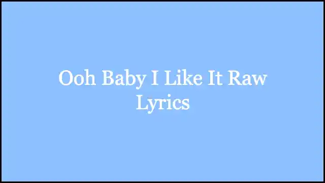 Ooh Baby I Like It Raw Lyrics