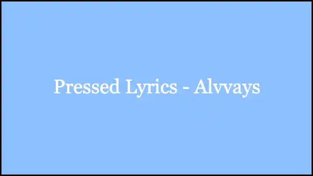 Pressed Lyrics - Alvvays