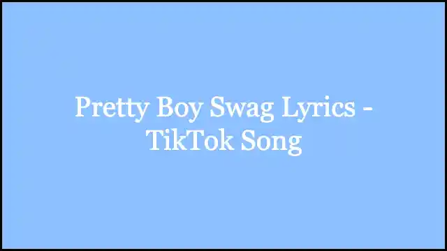 Pretty Boy Swag Lyrics - TikTok Song