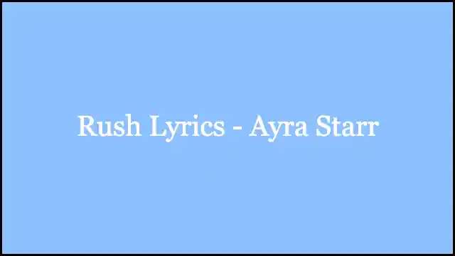 Rush Lyrics - Ayra Starr