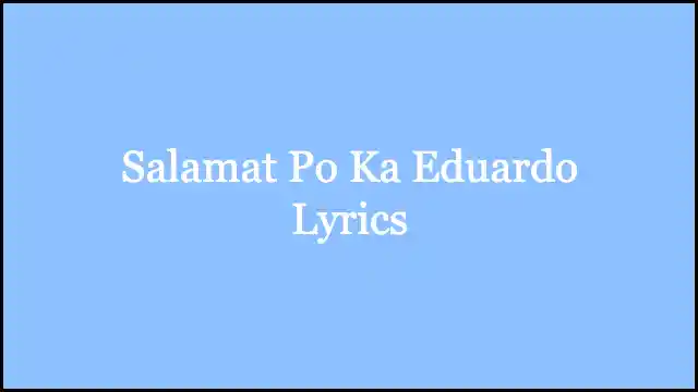 Salamat Po Ka Eduardo Lyrics