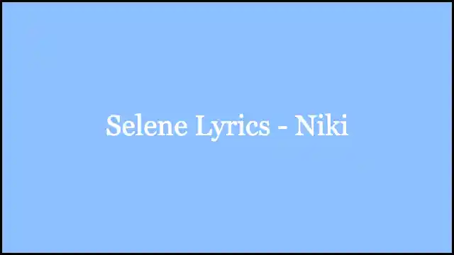 Selene Lyrics - Niki