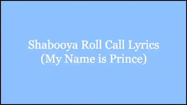 Shabooya Roll Call Lyrics (My Name is Prince)