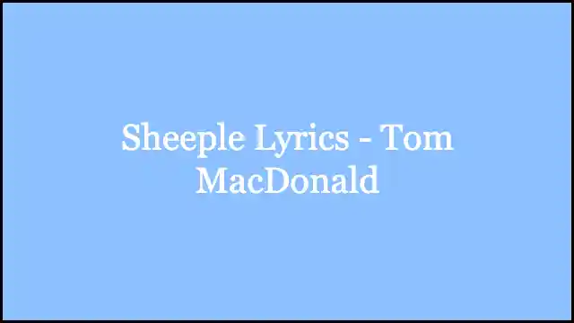 Sheeple Lyrics - Tom MacDonald