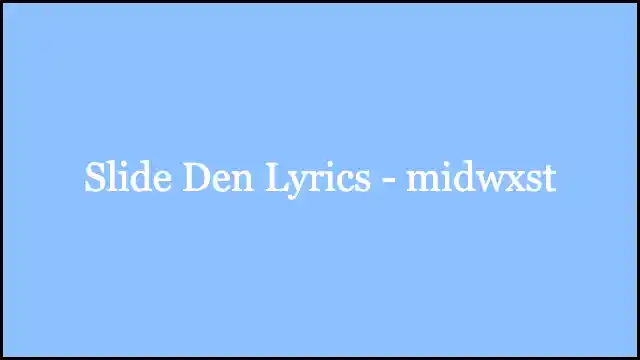Slide Den Lyrics - ​midwxst