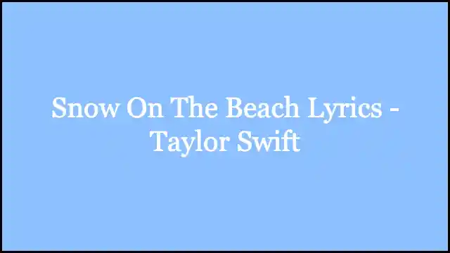 Snow On The Beach Lyrics - Taylor Swift