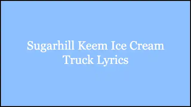 Sugarhill Keem Ice Cream Truck Lyrics