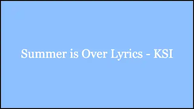 Summer is Over Lyrics - KSI