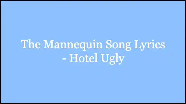 The Mannequin Song Lyrics - Hotel Ugly
