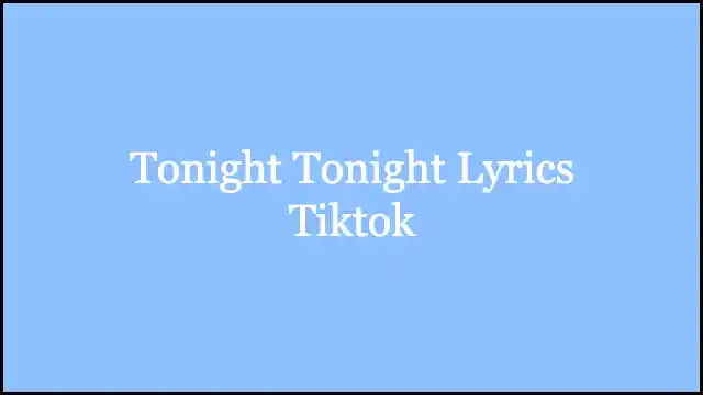 Tonight Tonight Lyrics Tiktok